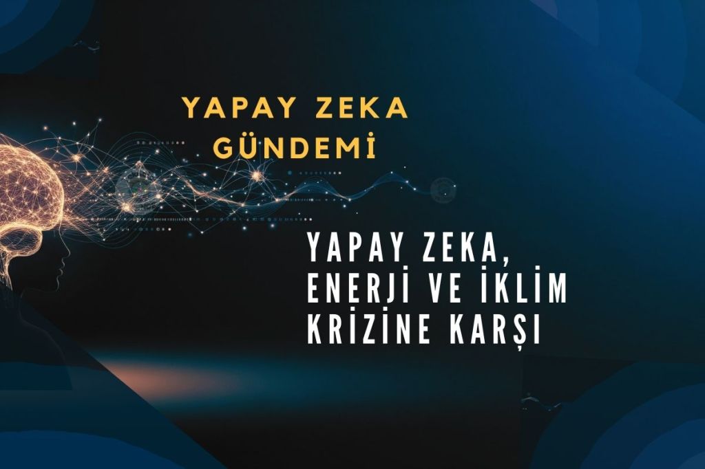 Yapay Zeka, Enerji ve İklim Krizine&nbsp;Karşı
