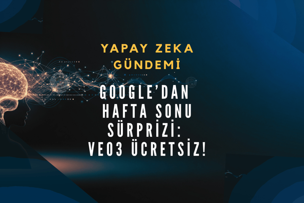 Google’dan Hafta Sonu Sürprizi: Veo3&nbsp;Ücretsiz!