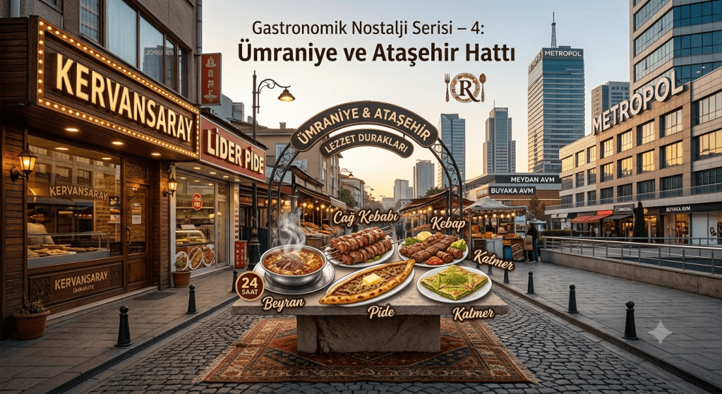 Gastronomik Nostalji Serisi – 4: Ümraniye ve Ataşehir Hattı